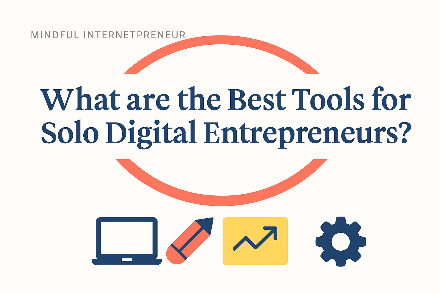 What are the Best Tools for Solo Digital Entrepreneurs?