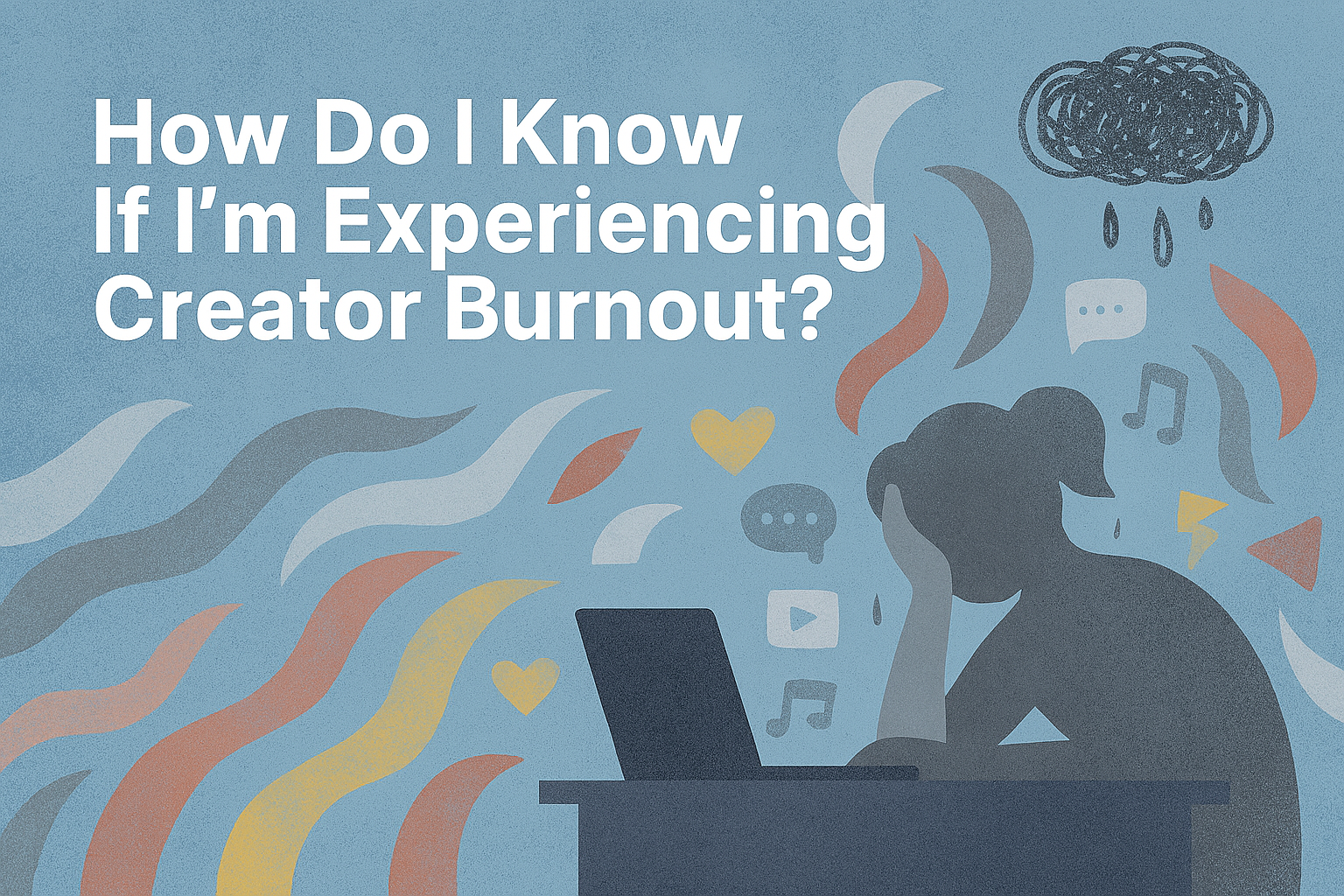 Creator Burnout: How to Tell