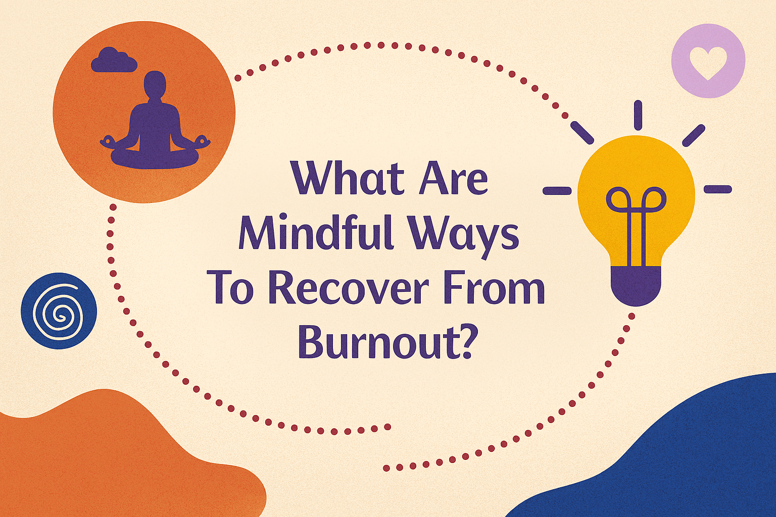 What Are Mindful Ways to Recover from Burnout?