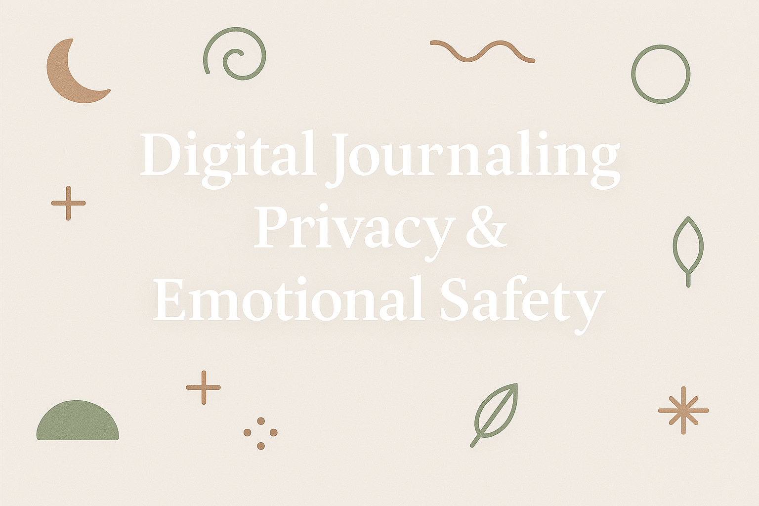 Why Digital Journaling Privacy Matters: Emotional Safety in a Hyperconnected World